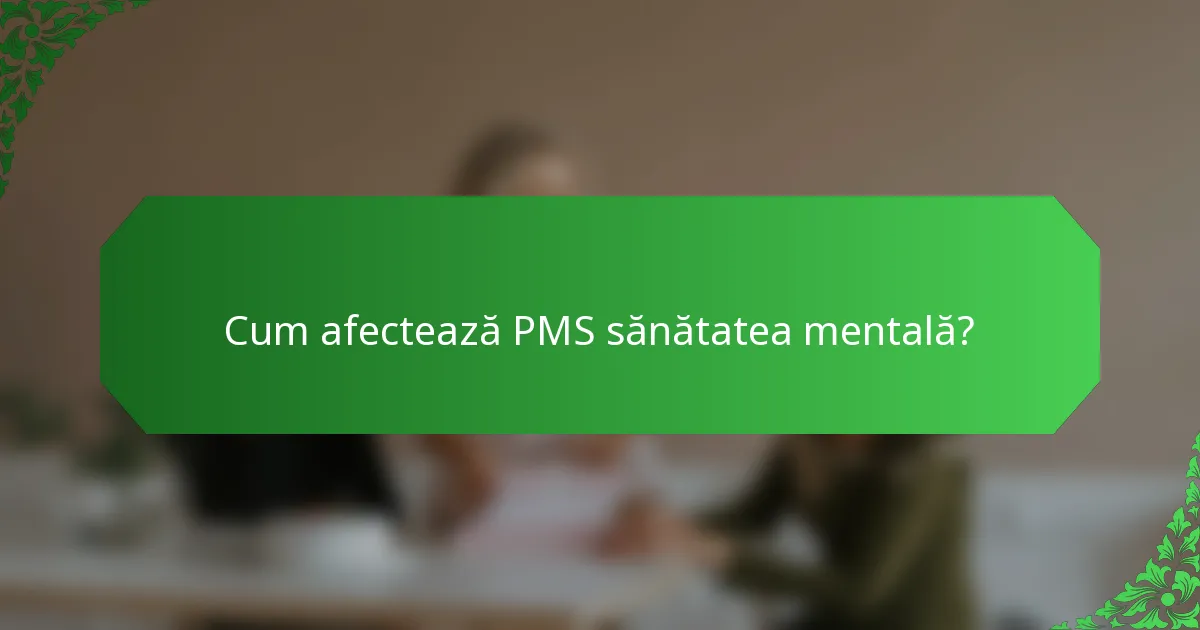 Cum afectează PMS sănătatea mentală?